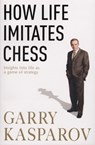 How Life Imitates Chess - Garry Kasparov - 9780099489863