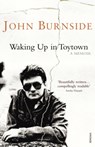 Waking Up in Toytown - John Burnside - 9780099507833