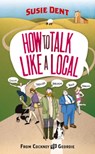 How to Talk Like a Local - Susie Dent - 9780099514763