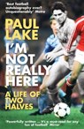 I'm Not Really Here - Paul Lake - 9780099553250