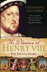 The Divorce of Henry VIII - Catherine Fletcher - 9780099554899