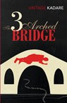 The Three-Arched Bridge - Ismail Kadare - 9780099560883