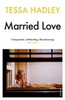 Married Love - Tessa Hadley - 9780099570189