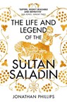 The Life and Legend of the Sultan Saladin - Jonathan Phillips - 9780099572749