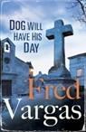 Dog Will Have His Day - Fred Vargas - 9780099589884