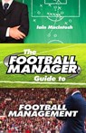 The Football Manager's Guide to Football Management - Iain Macintosh - 9780099599388