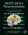 MATLAB for Neuroscientists - Pascal (New York University Wallisch ; Michael E. (The University of Chicago Lusignan ; Marc D. (The University of Chicago Benayoun ; Tanya I. (The Salk Institute for Biological Studies Baker - 9780123838360