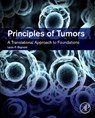 Principles of Tumors - LEON P. (SENIOR CONSULTANT HISTOPATHOLOGIST,  SA Pathology, Adelaide, and Clinical Senior Lecturer, Discipline of Pathology, University of Adelaide, Australia) Bignold - 9780128015650
