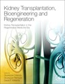 Kidney Transplantation, Bioengineering, and Regeneration - GIUSEPPE (SECTION OF TRANSPLANTATION,  Wake Forest University Baptist Medical Center Medical Center Boulevard Winston-Salem, NC, USA) Orlando ; Giuseppe (Director, Istituto di Ricerche Farmacologiche Mario Negri IRCCS, Bergamo, Italy) Remuzzi ; David F. (Professor of Biomaterials and Biomedical Engi - 9780128017340