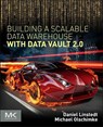 Building a Scalable Data Warehouse with Data Vault 2.0 - Daniel (Founder and Principal of Empowered Holdings Linstedt ; Michael (BI Consultant Olschimke - 9780128025109