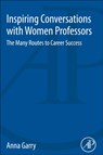 Inspiring Conversations with Women Professors - GARRY,  Anna (Outreach Officer, Department of Physics, ETH Zurich, Zurich, Switzerland) - 9780128123461