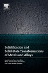 Solidification and Solid-State Transformations of Metals and Alloys - MARIA JOSE (FACULTY OF ENGINEERING,  Universidad Panamericana, Mexico City, Mexico) Quintana Hernandez ; Jose Antonio (Doctorate in Engineering, University of Barcelona, Spain) Pero-Sanz ; Luis Felipe (Professor of Materials Science, University of Oviedo, Spain) Verdeja - 9780128126073