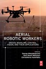 Aerial Robotic Workers - George (Chair Professor in Robotics and Artificial Intelligence (RAI) Nikolakopoulos ; Sina Sharif (Researcher Mansouri ; Christoforos (Postdoctoral Researcher with the Department of Computer Science Kanellakis - 9780128149096