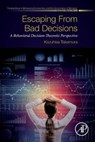 Escaping from Bad Decisions - Kazuhisa (Professor of Psychology and Economics Takemura - 9780128160329