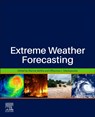Extreme Weather Forecasting - MARINA (ASSOCIATE PROFESSOR,  Associate Department Head, Department of Civil and Environmental Engineering, School of Engineering, University of Connecticut, CT, USA) Astitha ; Efthymios I. (Civil and Environmental Engineering, Rutgers University, New Brunswick, NJ, USA) Nikolopoulos - 9780128201244