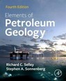 Elements of Petroleum Geology - Richard C. (Professor Emeritus Selley ; Stephen A. (Professor and Charles Boettcher Chair in Petroleum Geology Sonnenberg - 9780128223161