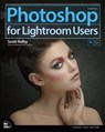Photoshop for Lightroom Users - Scott Kelby - 9780134657882