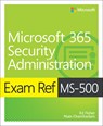 Exam Ref MS-500 Microsoft 365 Security Administration - Ed Fisher ; Nate Chamberlain - 9780135802649