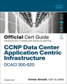 CCNP Data Center Application Centric Infrastructure 300-620 Dcaci Official Cert Guide - Ammar Ahmadi - 9780136602668