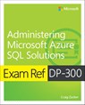 Exam Ref DP-300 Administering Microsoft Azure SQL Solutions - Craig Zacker - 9780137956562