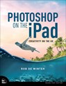 Photoshop on the iPad - Rob de Winter - 9780138084714