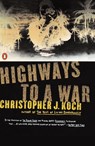 Highways to a War - Christopher J. Koch - 9780140247572