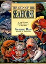 The Sign of the Seahorse: A Tale of Greed and High Adventure in Two Acts - Graeme Base - 9780140563870