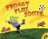 Froggy Plays Soccer - Jonathan London ; Frank Remkiewicz - 9780140568097