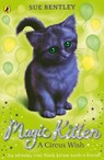 Magic Kitten: A Circus Wish - Sue Bentley - 9780141367811