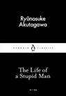 The Life of a Stupid Man - Ryunosuke Akutagawa - 9780141397726