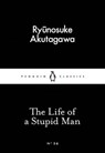 The Life of a Stupid Man - Ryunosuke Akutagawa - 9780141397733