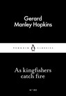 As Kingfishers Catch Fire - Gerard Manley Hopkins - 9780141397856