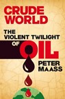 Crude World: The Violent Twilight of Oil - Peter Maass - 9780141927992
