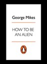 How to be an Alien - George Mikes - 9780141930442