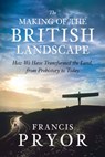 The Making of the British Landscape - Francis Pryor - 9780141943367