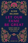 Let Our Fame Be Great - Oliver Bullough - 9780141956220