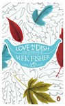 Love in a Dish and Other Pieces - M. F. K. Fisher - 9780141967486