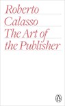 The Art of the Publisher - Roberto Calasso - 9780141978482