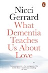 What Dementia Teaches Us About Love - Nicci Gerrard - 9780141986432