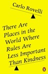 There Are Places in the World Where Rules Are Less Important Than Kindness - Carlo Rovelli - 9780141993256