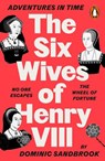 Adventures in Time: The Six Wives of Henry VIII - Dominic Sandbrook - 9780141994284