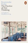 The Practice of Not Thinking - Ryunosuke Koike - 9780141994611