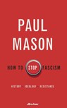 How to Stop Fascism - MASON,  Paul - 9780141996394