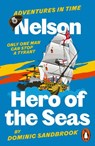 Adventures in Time: Nelson, Hero of the Seas - Dominic Sandbrook - 9780141999227