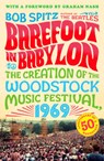 Barefoot in Babylon: The Creation of the Woodstock Music Festival, 1969 - Bob Spitz - 9780142180877