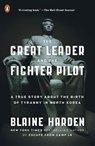 The Great Leader and the Fighter Pilot - Blaine Harden - 9780143108023
