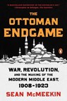 The Ottoman Endgame: War, Revolution, and the Making of the Modern Middle East, 1908-1923 - Sean McMeekin - 9780143109808