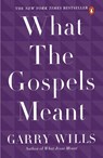 What the Gospels Meant - Garry Wills - 9780143115120
