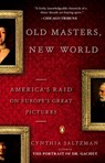 Old Masters, New World: America's Raid on Europe's Great Pictures - Cynthia Saltzman - 9780143115311