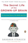 The Secret Life of the Grown-Up Brain: The Surprising Talents of the Middle-Aged Mind - Barbara Strauch - 9780143118879